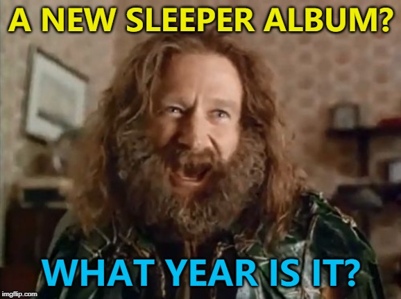 Louise Wener... :) | A NEW SLEEPER ALBUM? WHAT YEAR IS IT? | image tagged in memes,what year is it,sleeper,music,britpop,louise wener | made w/ Imgflip meme maker