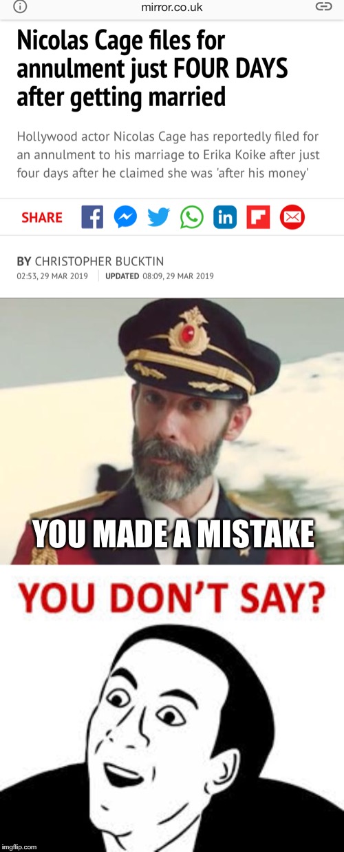 And just like that “You don’t say” got a little bit funnier  | YOU MADE A MISTAKE | image tagged in captain obvious,you dont say,nicholas cage,marriage,ive made a huge mistake,oops | made w/ Imgflip meme maker