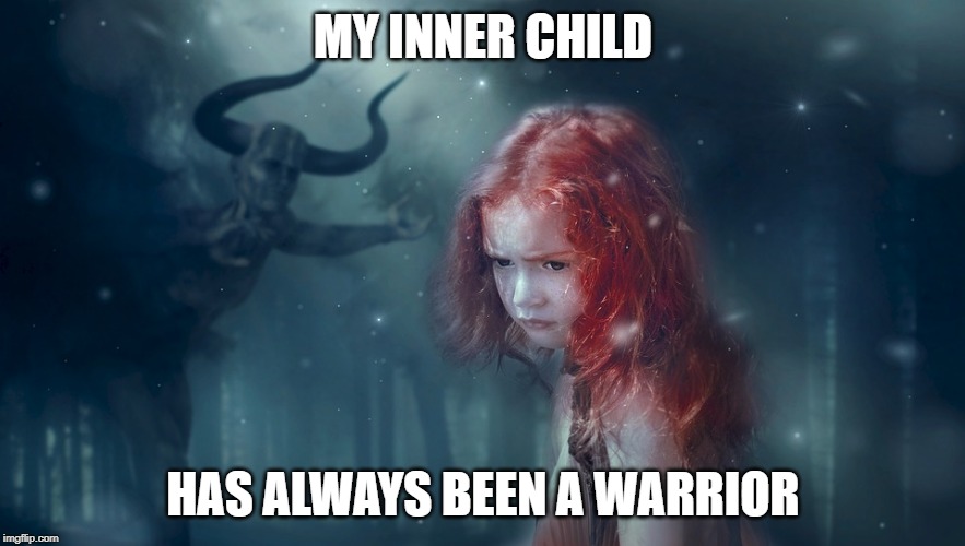My Inner Child has always been a Warrior | MY INNER CHILD; HAS ALWAYS BEEN A WARRIOR | image tagged in ginja,warrior,ginger,inner child,redhead,strength | made w/ Imgflip meme maker
