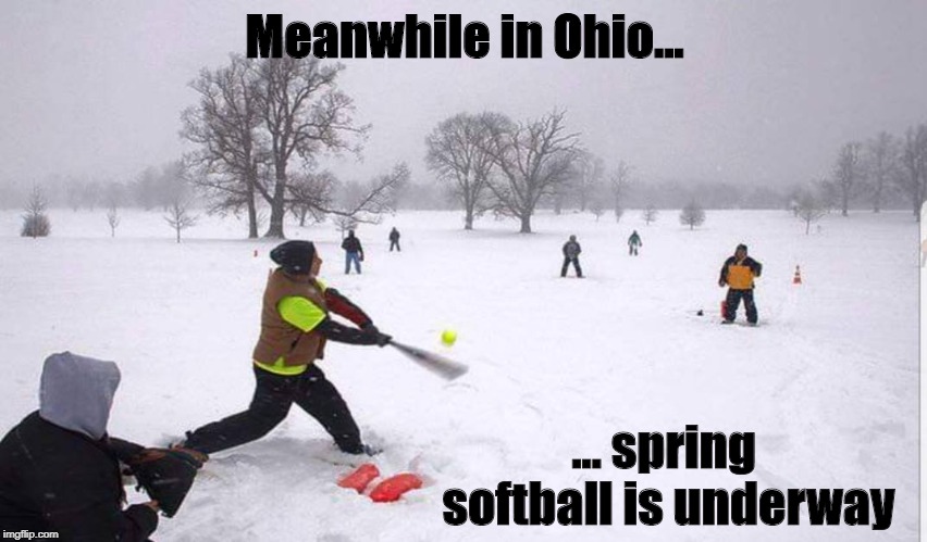 Spring softball | Meanwhile in Ohio... ... spring softball is underway | image tagged in softball,ohio,snow,cold,spring | made w/ Imgflip meme maker
