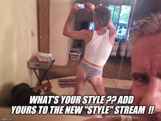WHAT'S YOUR STYLE ?? ADD YOURS TO THE NEW "STYLE" STREAM  !! | made w/ Imgflip meme maker