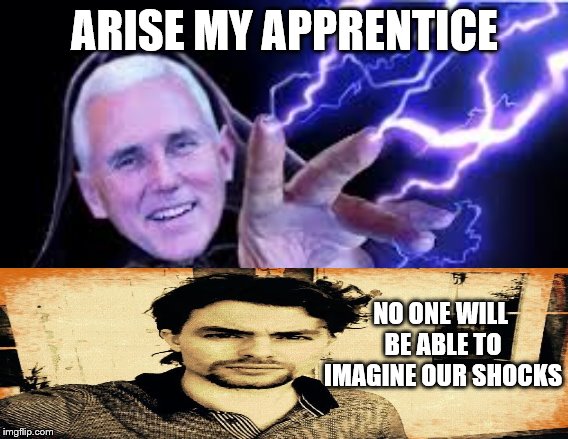 Join the Shocking Side | ARISE MY APPRENTICE; NO ONE WILL BE ABLE TO IMAGINE OUR SHOCKS | image tagged in mike pence,paul joseph watson,sith,bad pun,electricity,weird | made w/ Imgflip meme maker