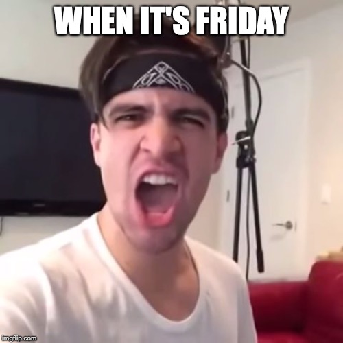Fuck Yeah Friday Brendon Urie Imgflip