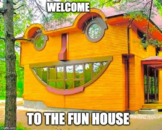 enjoy your visit | WELCOME; TO THE FUN HOUSE | image tagged in house,funny,buildings | made w/ Imgflip meme maker