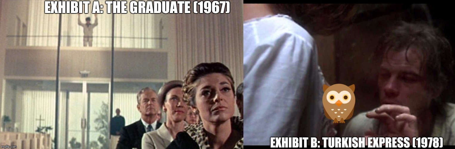 EXHIBIT A: THE GRADUATE (1967) EXHIBIT B: TURKISH EXPRESS (1978) | made w/ Imgflip meme maker