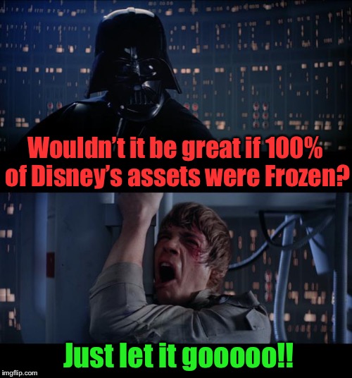 For once I’m with Vader, it seems Luke has turned to the dark side and lost the will to fight | Wouldn’t it be great if 100% of Disney’s assets were Frozen? Just let it gooooo!! | image tagged in star wars no,george lucas,what happened,disney killed star wars,let it go,i can't even | made w/ Imgflip meme maker