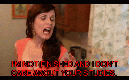 I Don't Care | I'M NOT FINISHED AND I DON'T CARE ABOUT YOUR STUDIES. | image tagged in gifs | made w/ Imgflip video-to-gif maker