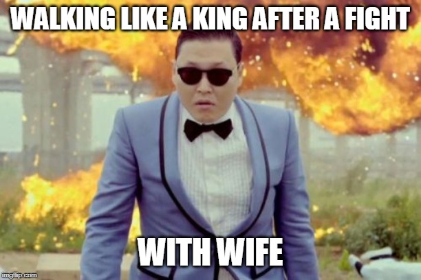 Gangnam Style PSY | WALKING LIKE A KING AFTER A FIGHT; WITH WIFE | image tagged in memes,gangnam style psy | made w/ Imgflip meme maker