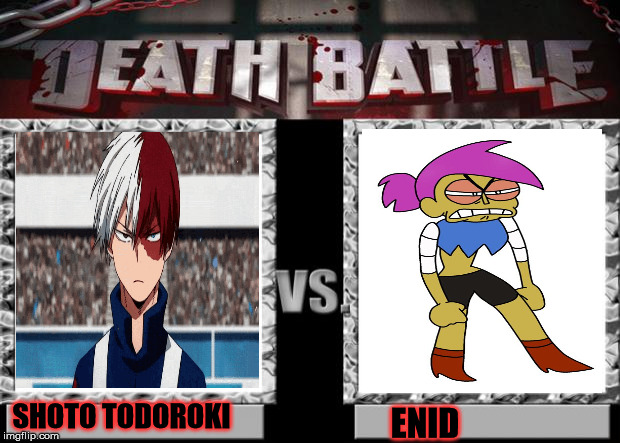 Shoto(Fire and Ice) vs.Enid(Vampire,Werewolf,ninja) | SHOTO TODOROKI; ENID | image tagged in death battle,my hero academia,ninjas | made w/ Imgflip meme maker