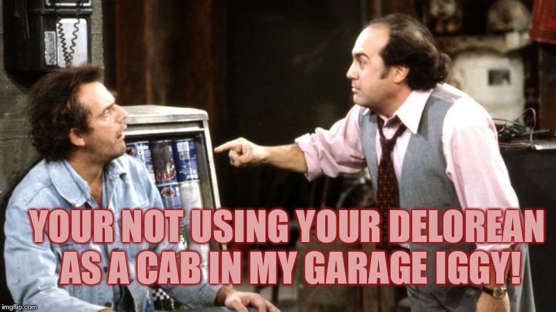 Iggy Park Taxi Louie | YOUR NOT USING YOUR DELOREAN AS A CAB IN MY GARAGE IGGY! | image tagged in iggy park taxi louie | made w/ Imgflip meme maker