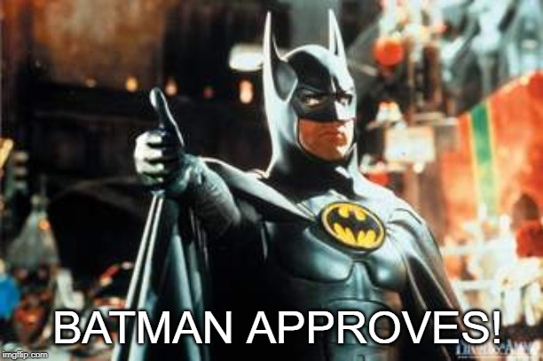 BATMAN APPROVES! | image tagged in batman ok | made w/ Imgflip meme maker
