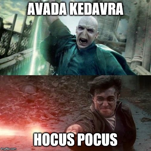 Harry Potter meme | AVADA KEDAVRA; HOCUS POCUS | image tagged in harry potter meme | made w/ Imgflip meme maker