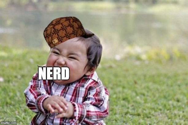 Evil Toddler | NERD | image tagged in memes,evil toddler | made w/ Imgflip meme maker