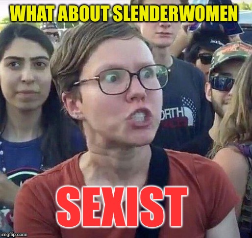 foggy | WHAT ABOUT SLENDERWOMEN SEXIST | image tagged in foggy | made w/ Imgflip meme maker