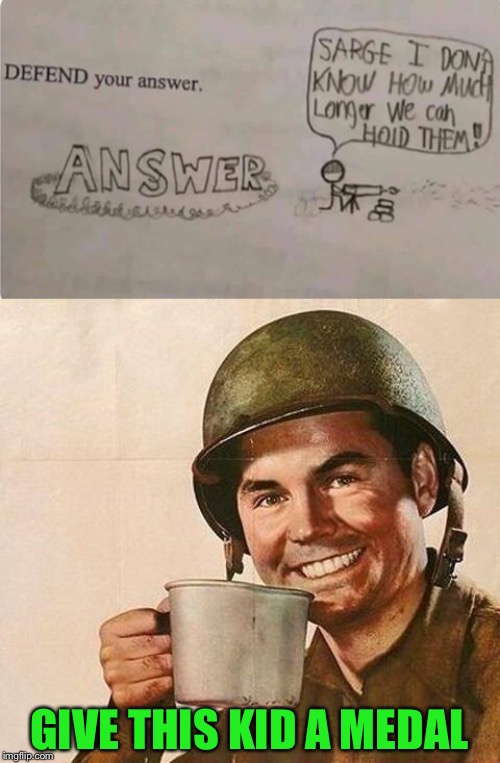 Making a last stand in the exam | GIVE THIS KID A MEDAL | image tagged in cup of,answer,defender,literally,funny,kids | made w/ Imgflip meme maker