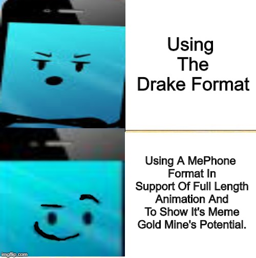 Go Watch Inanimate Insanity (Season 2) If You Like Cartoons, AnimationEpic Deserves Every View It Gets. | Using The Drake Format; Using A MePhone Format In Support Of Full Length Animation And To Show It's Meme Gold Mine's Potential. | image tagged in drake hotline approves,memes,inanimate insanity | made w/ Imgflip meme maker