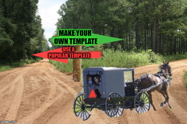 Always making their own stuff they are! Make Your Own Templates week, May 25th - June 1st (A 44colt event) | MAKE YOUR OWN TEMPLATE; USE A POPULAR TEMPLATE | image tagged in exit 12 before it was cool,44colt,nixieknox,make your own template week,memes | made w/ Imgflip meme maker