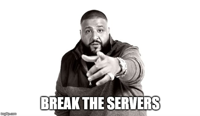 DJ Khaled Another One | BREAK THE SERVERS | image tagged in dj khaled another one | made w/ Imgflip meme maker