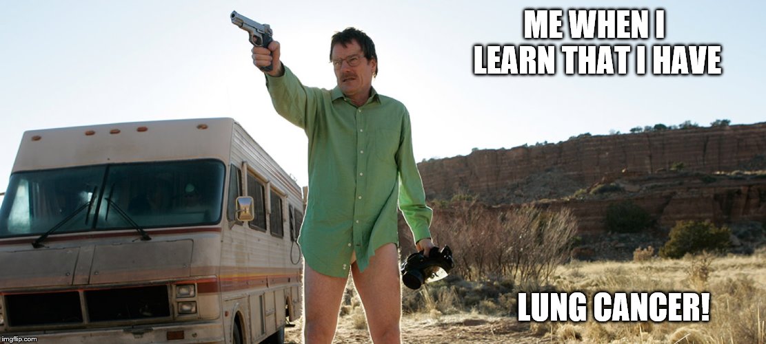 ME WHEN I LEARN THAT I HAVE; LUNG CANCER! | image tagged in walter white,lung cancer,1978 fleetwood bounder,mobile meth lab | made w/ Imgflip meme maker