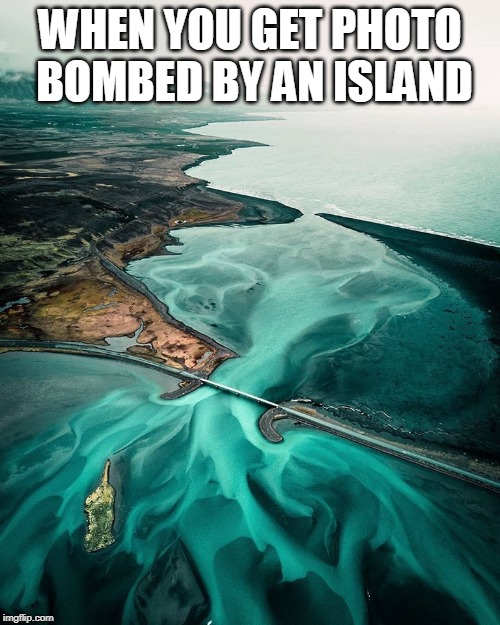 Up Yours Island | WHEN YOU GET PHOTO BOMBED BY AN ISLAND | image tagged in memes,island,photobombs,photobomb,photography,middle finger | made w/ Imgflip meme maker