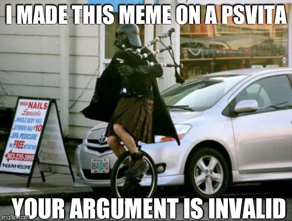 Invalid Argument Vader | I MADE THIS MEME ON A PSVITA; YOUR ARGUMENT IS INVALID | image tagged in memes,invalid argument vader | made w/ Imgflip meme maker