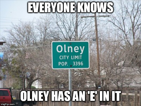 EVERYONE KNOWS OLNEY HAS AN 'E' IN IT | made w/ Imgflip meme maker