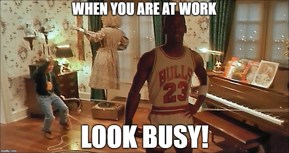 Puppets! string along now! | WHEN YOU ARE AT WORK; LOOK BUSY! | image tagged in what if i told you,fun,working out,trolls,hard work,lmao | made w/ Imgflip meme maker