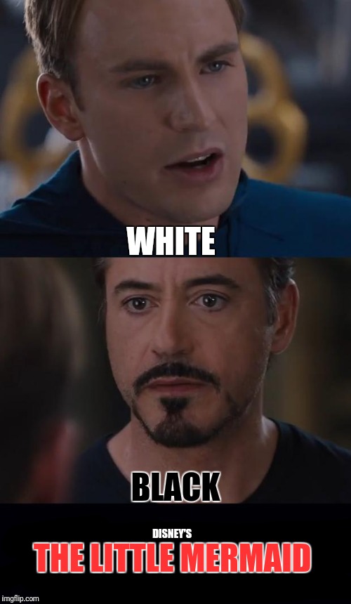 Marvel Civil War | WHITE; BLACK; DISNEY'S; THE LITTLE MERMAID | image tagged in memes,marvel civil war | made w/ Imgflip meme maker