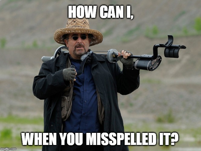 HOW CAN I, WHEN YOU MISSPELLED IT? | made w/ Imgflip meme maker
