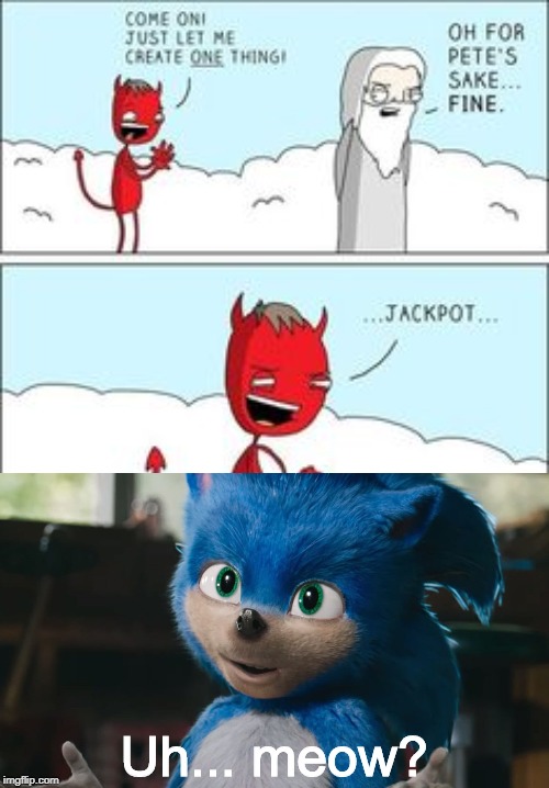 Insert clever title | Uh... meow? | image tagged in just let me create one thing,memes,sonic movie | made w/ Imgflip meme maker