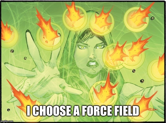 I CHOOSE A FORCE FIELD | image tagged in force field stops bullets | made w/ Imgflip meme maker