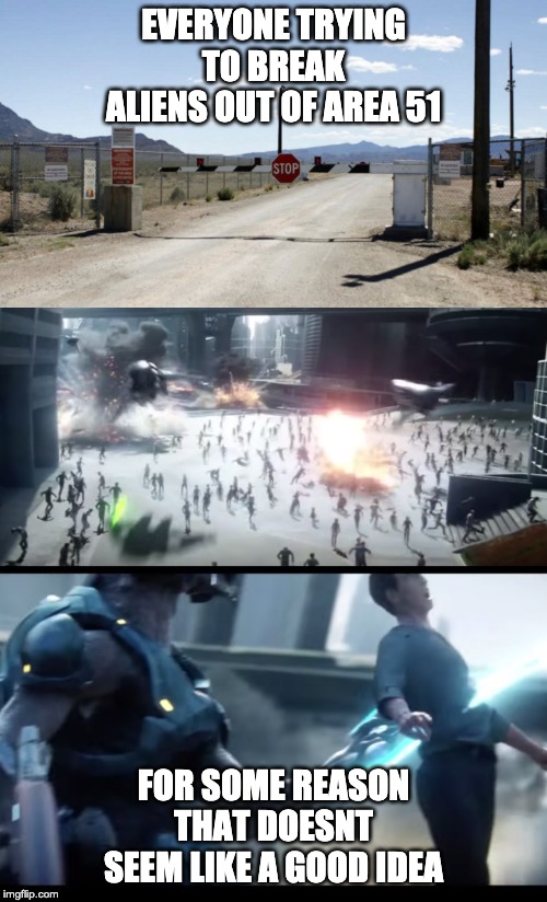 area 51 Halo | EVERYONE TRYING TO BREAK ALIENS OUT OF AREA 51; FOR SOME REASON THAT DOESNT SEEM LIKE A GOOD IDEA | image tagged in area 51,halo | made w/ Imgflip meme maker