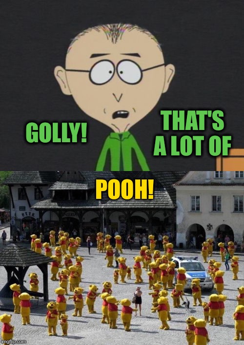 Poohville (apologies to Dr. Seuss). | THAT'S A LOT OF; GOLLY! POOH! | image tagged in memes,mr mackey,winnie the pooh,funny | made w/ Imgflip meme maker