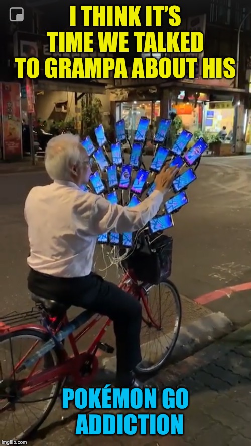 Anime Old Timer | I THINK IT’S TIME WE TALKED TO GRAMPA ABOUT HIS; POKÉMON GO   ADDICTION | image tagged in pokemon go,intervention,old man,cellphone,bicycle | made w/ Imgflip meme maker