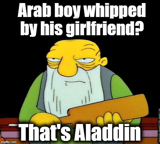That's a paddlin' | Arab boy whipped by his girlfriend? That's Aladdin | image tagged in memes,that's a paddlin' | made w/ Imgflip meme maker