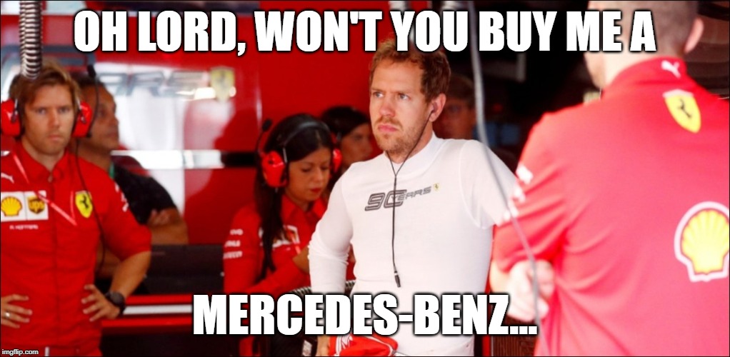 OH LORD, WON'T YOU BUY ME A; MERCEDES-BENZ... | image tagged in mercedes,ferrari,f1,formula 1 | made w/ Imgflip meme maker