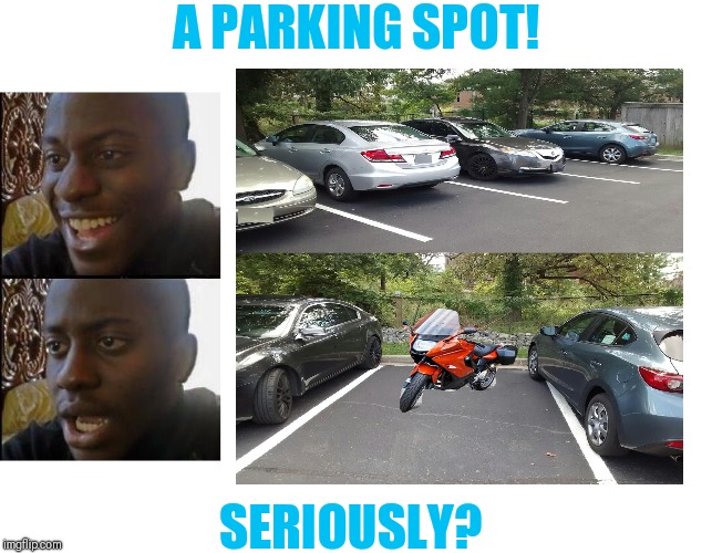 This should be illegal.  Bikes and smart cars wasting a full parking spot! | A PARKING SPOT! SERIOUSLY? | image tagged in blank white template,disappointed black guy,parking lot,smart car,bikes | made w/ Imgflip meme maker