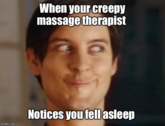 Spiderman Peter Parker | When your creepy massage therapist; Notices you fell asleep | image tagged in memes,spiderman peter parker | made w/ Imgflip meme maker