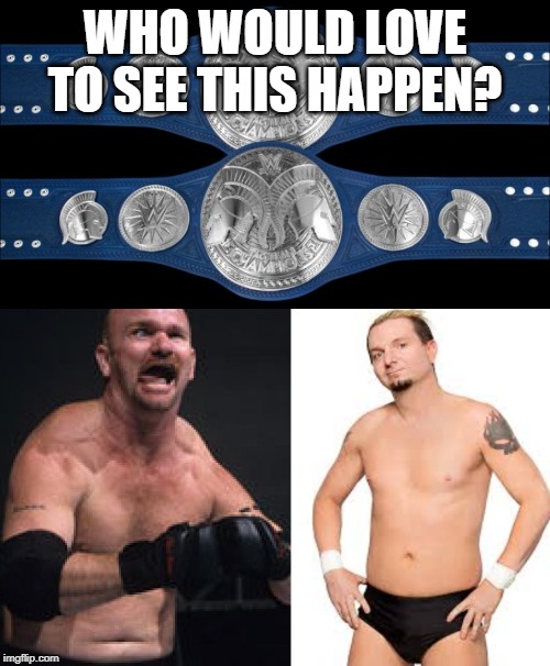 Wrestling gold | WHO WOULD LOVE TO SEE THIS HAPPEN? | image tagged in championship,gold | made w/ Imgflip meme maker