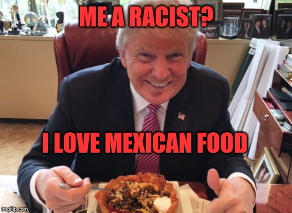 Image Tagged In Trump Eating Mexican Imgflip