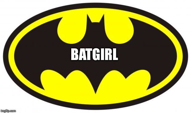 Batman Logo | BATGIRL | image tagged in batman logo | made w/ Imgflip meme maker