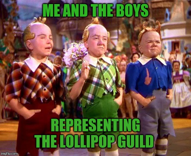 Me and The Boys Week, a CravenMoordik and Nixie.Knox event! Aug 19-25 | ME AND THE BOYS; REPRESENTING THE LOLLIPOP GUILD | image tagged in lollipop guild,wizard of oz,jbmemegeek,me and the boys,me and the boys week | made w/ Imgflip meme maker
