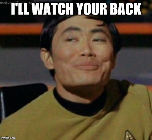 sulu | I'LL WATCH YOUR BACK | image tagged in sulu | made w/ Imgflip meme maker