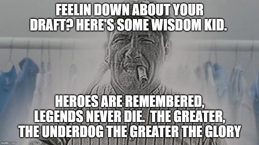 Great Bambino in Fantasy Football | FEELIN DOWN ABOUT YOUR DRAFT? HERE'S SOME WISDOM KID. HEROES ARE REMEMBERED, LEGENDS NEVER DIE.  THE GREATER, THE UNDERDOG THE GREATER THE GLORY | image tagged in funny memes,fantasy football,sandlot,draft | made w/ Imgflip meme maker