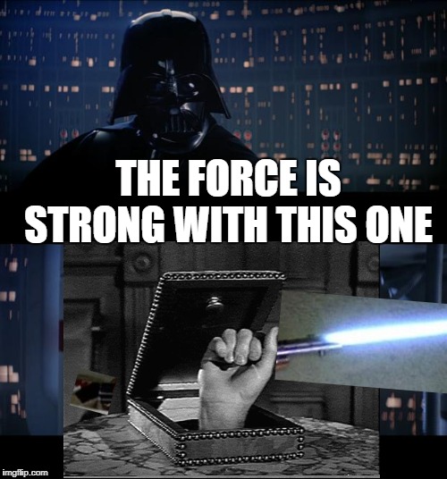 Star Wars No | THE FORCE IS STRONG WITH THIS ONE | image tagged in memes,star wars no,thing,addams family | made w/ Imgflip meme maker