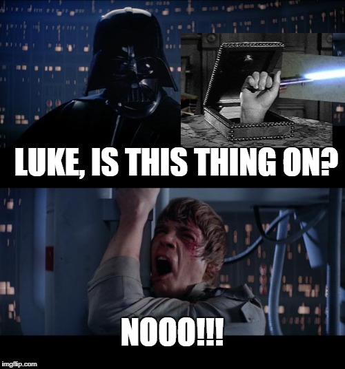 Star Wars No | LUKE, IS THIS THING ON? NOOO!!! | image tagged in memes,star wars no,addams family,thing | made w/ Imgflip meme maker