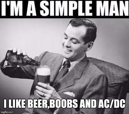 Rock n roll | I LIKE BEER,BOOBS AND AC/DC | image tagged in memes,acdc,ballbreaker,funny,beer,boobs | made w/ Imgflip meme maker