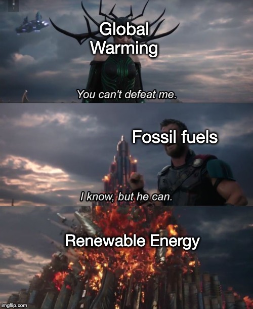 Thor: Climate Change | Global Warming; Fossil fuels; Renewable Energy | image tagged in you can't defeat me,thor ragnarok,renewable energy,memes,funny,climate change | made w/ Imgflip meme maker