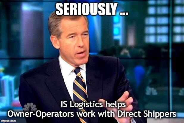 Brian Williams Was There 2 | SERIOUSLY ... IS Logistics helps Owner-Operators work with Direct Shippers | image tagged in memes,brian williams was there 2 | made w/ Imgflip meme maker