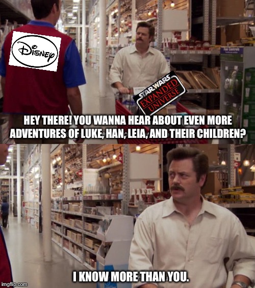 Kill it if you have to | HEY THERE! YOU WANNA HEAR ABOUT EVEN MORE ADVENTURES OF LUKE, HAN, LEIA, AND THEIR CHILDREN? I KNOW MORE THAN YOU. | image tagged in i know more than you,memes,ron swanson,star wars,disney,disney killed star wars | made w/ Imgflip meme maker
